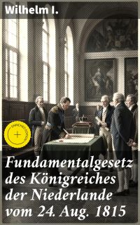 Fundamentalgesetz des Königreiches der Niederlande vom 24. Aug. 1815