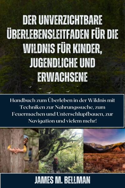 Der unverzichtbare Überlebensleitfaden für die Wildnis für Kinder, Jugendliche und Erwachsene