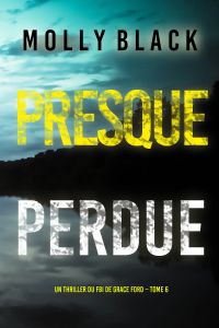 Presque perdue (Un thriller du FBI de Grace Ford – Tome 6)