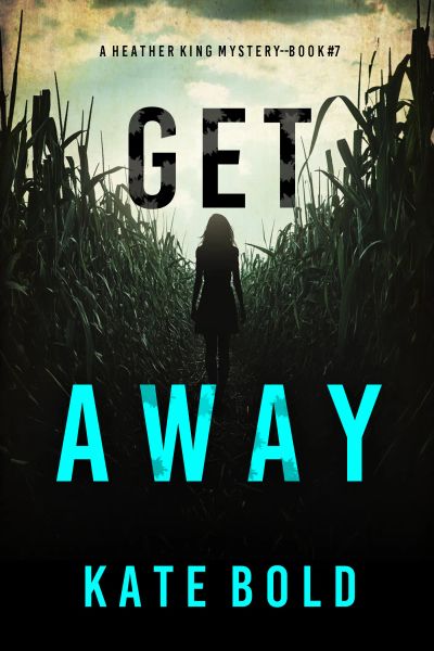 Get Away (A Heather King Suspense Thriller—Book Seven)