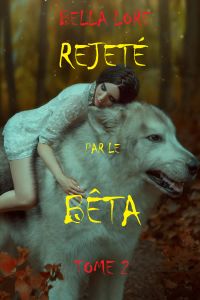 Rejeté par le bêta: tome 2