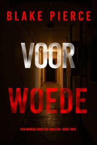 Voor Woede (Een Morgan Cross FBI Thriller—Boek Twee)