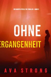 Ohne Vergangenheit (Ein Dakota Steele FBI-Thriller – Band 3)