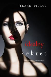 Idealny sekret (Thriller psychologiczny o Jessie Hunt – Tom 11)