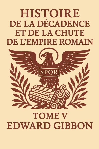 Histoire de la décadence et de la chute de l'Empire romain, tome V