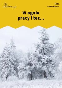 W ogniu pracy i łez...