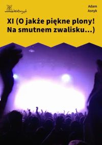 XI (O jakże piękne plony! Na smutnem zwalisku...)