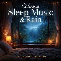 Calming Sleep Music & Rain - All Night Sleep Edition