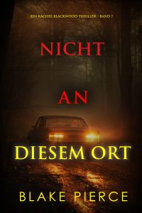 Nicht an Diesem Ort (Ein Rachel Blackwood Thriller – Band 7)
