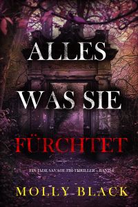 Alles, was sie fürchtet (Ein Jade Savage FBI-Thriller – Band 6)