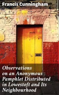 Observations on an Anonymous Pamphlet Distributed in Lowestoft and Its Neighbourhood