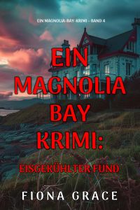 Eisgekühlter Fund (Ein Magnolia-Bay-Krimi – Band 4)