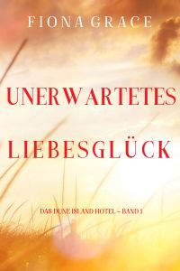 Unerwartetes Liebesglück (Das Dune Island Hotel – Band 1)