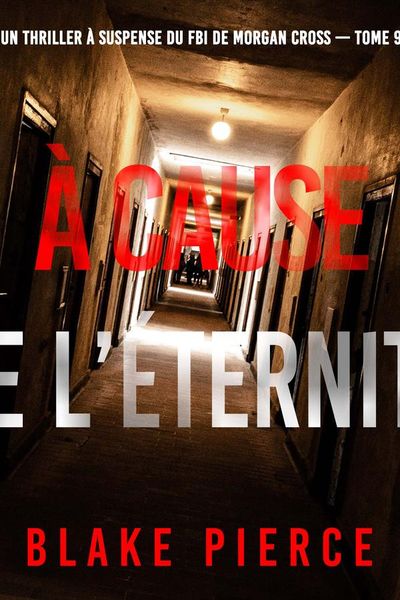 À cause de l’éternité (Un thriller à suspense du FBI de Morgan Cross — Tome 9)