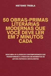50 Obras-Primas Literárias Modernas que Você Deve Ler em 7 Minutos Cada