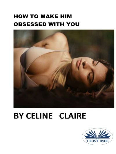 How To Make Him Obsessed With You