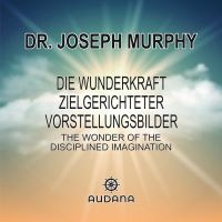Joseph Murphy - Die Wunderkraft zielgerichteter Vorstellungsbilder