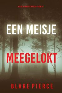 Een Meisje Meegelokt (Een Ella Dark FBI Thriller—Boek 12)