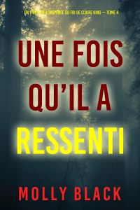 Une fois qu’il a ressenti (Un thriller à suspense du FBI de Claire King — Tome 4)