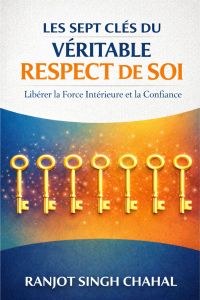 Les Sept Cles du Veritable Respect de Soi
