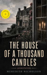 The House of a Thousand Candles (Annotated)