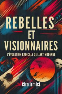 Rebelles et Visionnaires: l’évolution radicale de l’art moderne