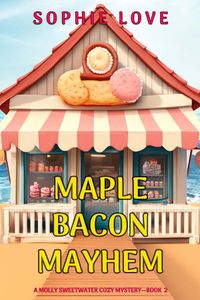 Maple Bacon Mayhem (A Molly Sweetwater Cozy Mystery—Book Two)