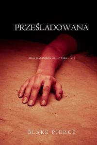 Prześladowana (Seria kryminałów o Riley Paige – Cz. 9)