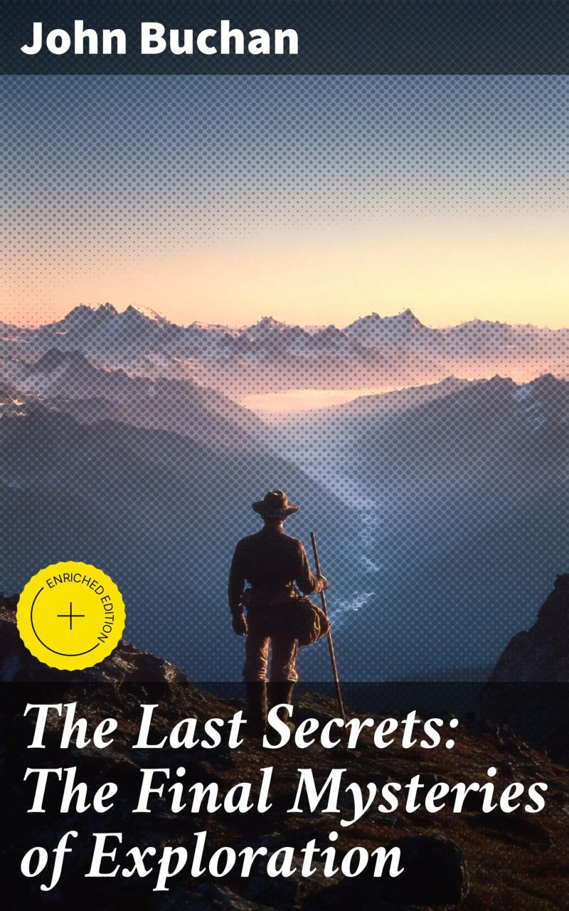 The Last Secrets: The Final Mysteries of Exploration
