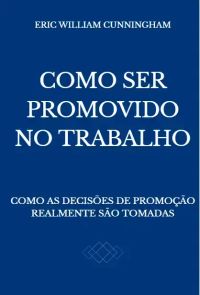Como Ser Promovido no Trabalho