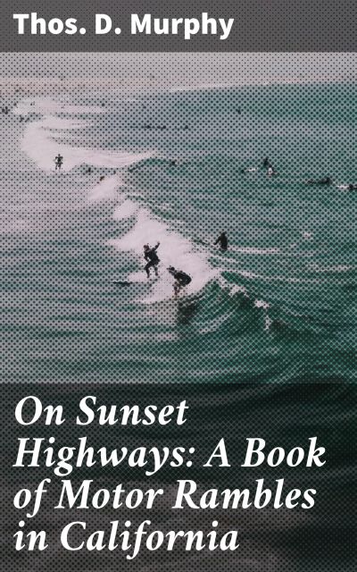 On Sunset Highways: A Book of Motor Rambles in California