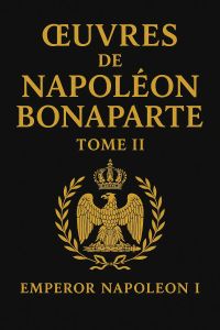Œuvres de Napoléon Bonaparte, Tome II.