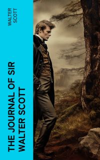 The Journal of Sir Walter Scott