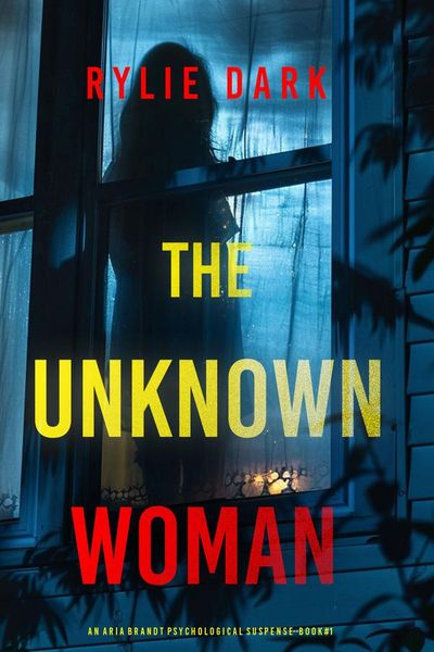 The Unknown Woman (An Aria Brandt Psychological Thriller—Book One): An unputdownable psychological thriller packed cover to cover with twists and turns