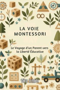 La Voie Montessori : Le Voyage d’un Parent vers la Liberté Éducative