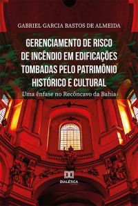 Gerenciamento de risco de incêndio em edificações tombadas pelo patrimônio histórico e cultural