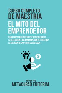 Curso Completo De Maestria El Mito Del Emprendedor