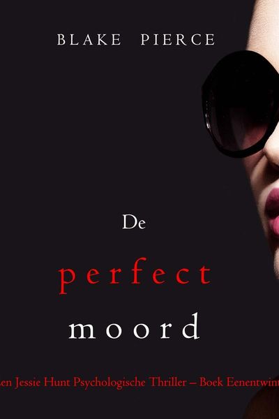 De perfecte moord (Een Jessie Hunt Psychologische Thriller – Boek Eenentwintig)