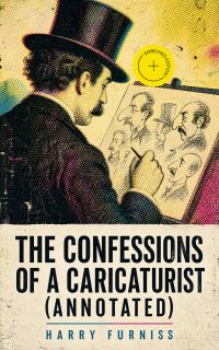 The Confessions of a Caricaturist (Annotated)