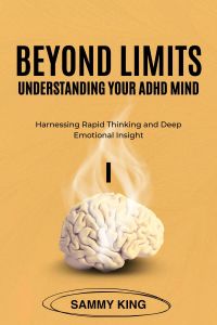 BEYOND LIMITS-Understanding Your ADHD Mind