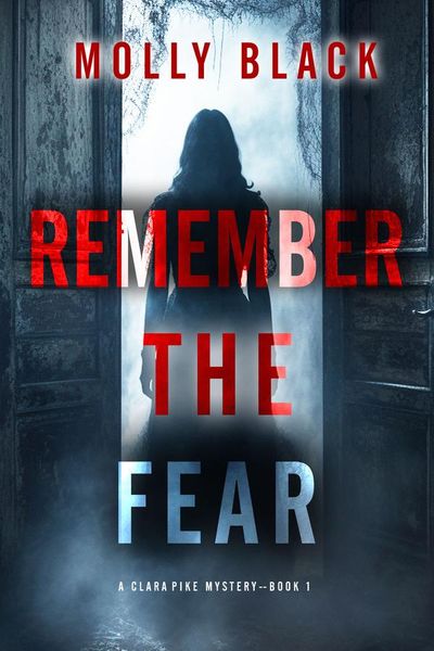 Remember The Fear (A Clara Pike FBI Thriller—Book One)