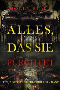 Alles, Das Sie Fürchtet (Ein Jade Savage FBI-Thriller – Band 1)