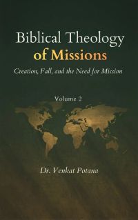 Biblical Theology of Missions: Creation, Fall, and the Need for Mission, Volume-2