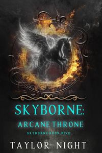 Skyborne: Arcane Throne (Skyborne Series—Book Five)