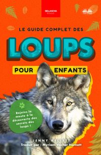 Le Guide Complet Des Loups Pour Enfants
