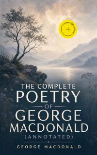 The Complete Poetry of George MacDonald (Annotated)
