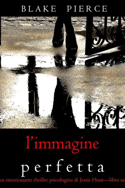 L’Immagine Perfetta (Un emozionante thriller psicologico di Jessie Hunt—Libro Sedici)