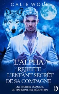 L’Alpha rejette l’enfant secret de sa compagne