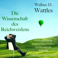 Wallace D. Wattles: Die Wissenschaft des Reichwerdens