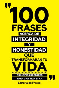 100 Frases Acerca De Integridad Y Honestidad Que Transformaran Tu Vida